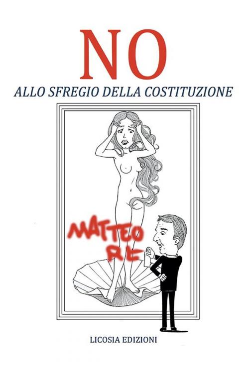 Cover of the book NO allo sfregio della Costituzione by Licosia, AA.VV.