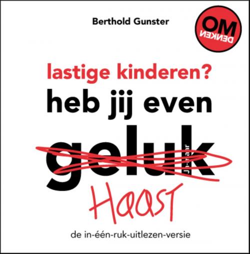 Cover of the book Lastige kinderen? Heb jij even haast by Berthold Gunster, Bruna Uitgevers B.V., A.W.