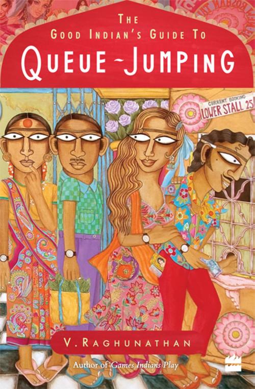 Cover of the book The Good Indian's Guide to Queue-jumping by V. Raghunathan, HarperCollins Publishers India