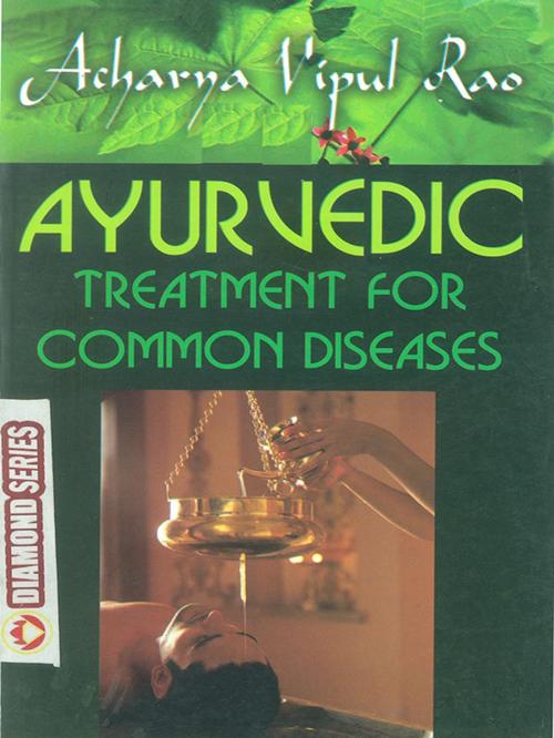 Cover of the book Ayurvedic Treatment for Common Diseases by Acharya Vipul Rao, Diamond Pocket Books Pvt ltd.