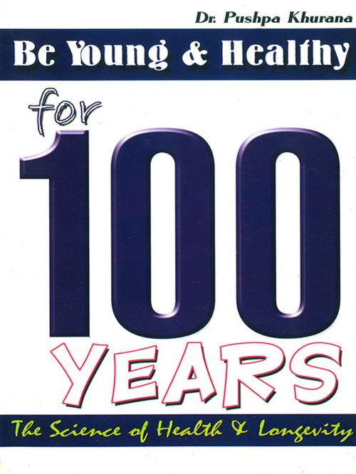 Cover of the book Be Young and Healthy for 100 Years by Dr. Pushpa Khurana, Diamond Pocket Books Pvt ltd.