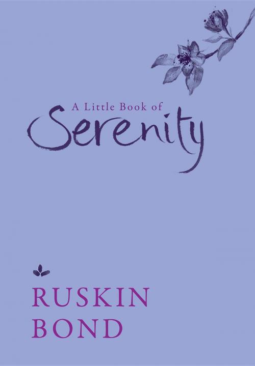 Cover of the book A Little Book of Serenity by Ruskin Bond, Speaking Tiger Publishing Pvt Ltd