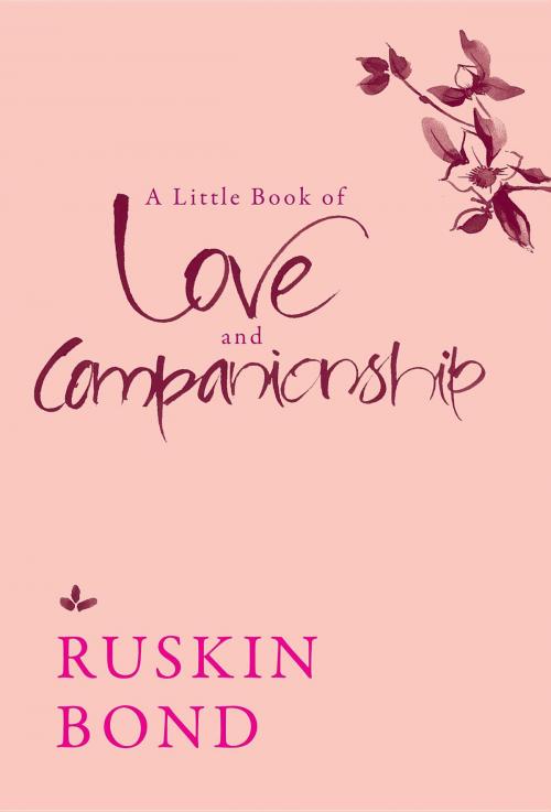 Cover of the book A Little Book of Love and Companionship by Ruskin Bond, Speaking Tiger Publishing Pvt Ltd