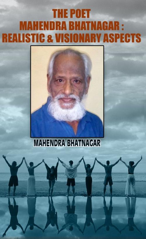Cover of the book THE POET MAHENDRA BHATNAGAR : REALISTIC & VISIONARY ASPECTS by DR. MAHENDRA BHATNAGAR, onlinegatha