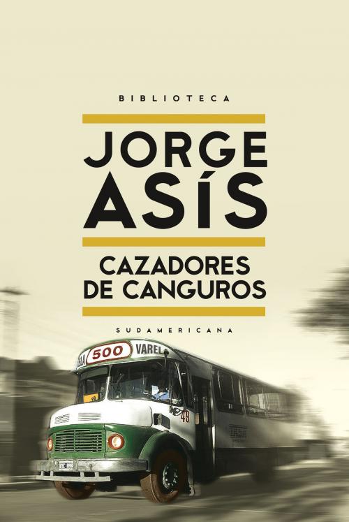 Cover of the book Cazadores de canguros by Jorge Asis, Penguin Random House Grupo Editorial Argentina