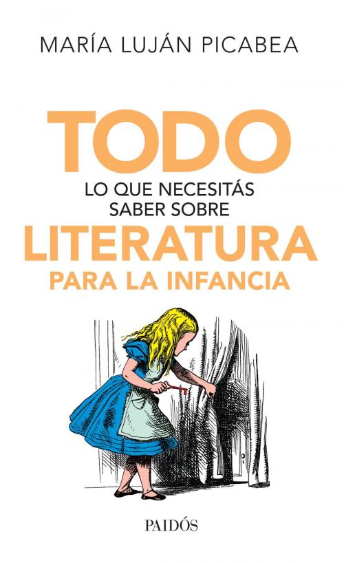 Cover of the book Todo lo que necesitás saber sobre literatura para la infancia by María Luján Picabea, Grupo Planeta - Argentina