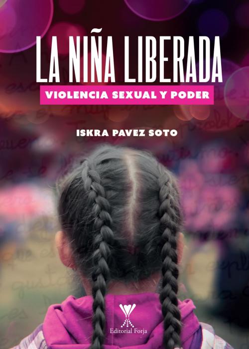 Cover of the book La niña liberada by Iskra Pavez, Editorial Forja
