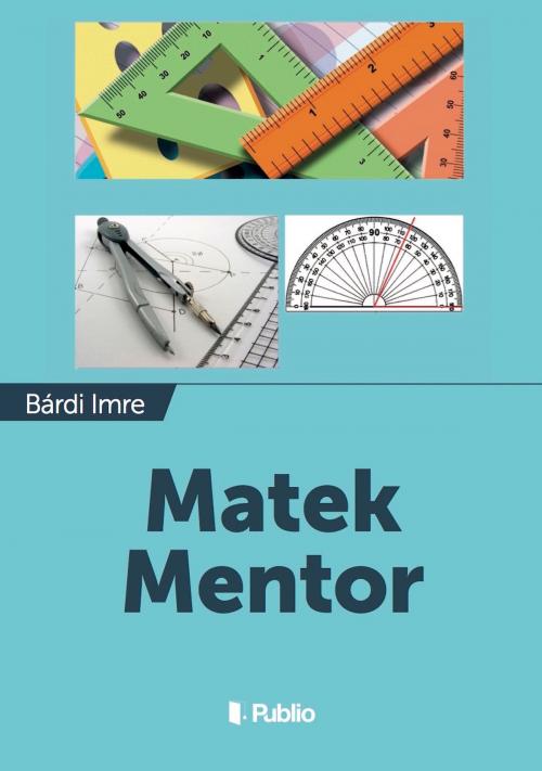 Cover of the book Matek Mentor by Bárdi Imre, Publio Kiadó