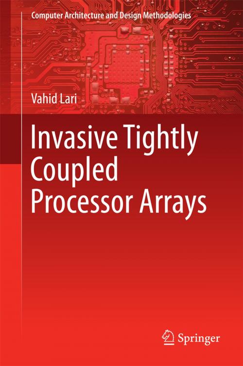 Cover of the book Invasive Tightly Coupled Processor Arrays by VAHID LARI, Springer Singapore