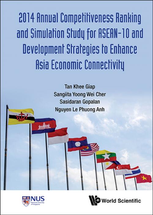 Cover of the book 2014 Annual Competitiveness Ranking and Simulation Study for ASEAN-10 and Development Strategies to Enhance Asia Economic Connectivity by Khee Giap Tan, Sangiita Wei Cher Yoong, Sasidaran Gopalan;Le Phuong Anh Nguyen, World Scientific Publishing Company