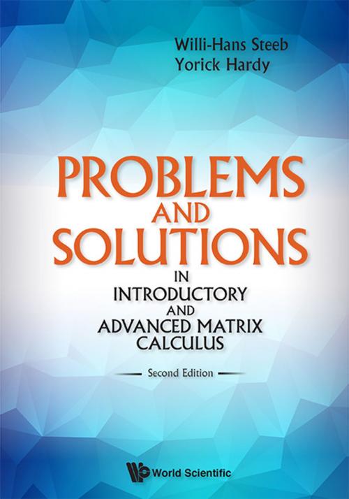 Cover of the book Problems and Solutions in Introductory and Advanced Matrix Calculus by Willi-Hans Steeb, Yorick Hardy, World Scientific Publishing Company