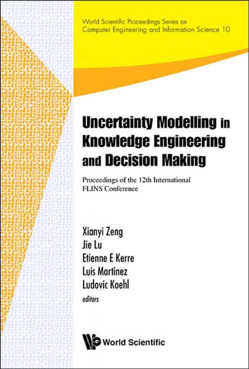 Cover of the book Uncertainty Modelling in Knowledge Engineering and Decision Making by Xianyi Zeng, Jie Lu, Etienne E Kerre;Luis Martinez;Ludovic Koehl, World Scientific Publishing Company