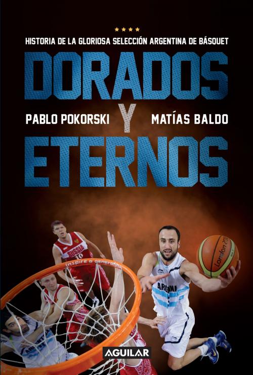 Cover of the book Dorados y eternos by Matias Baldo, Pablo Pokorski, Penguin Random House Grupo Editorial Argentina