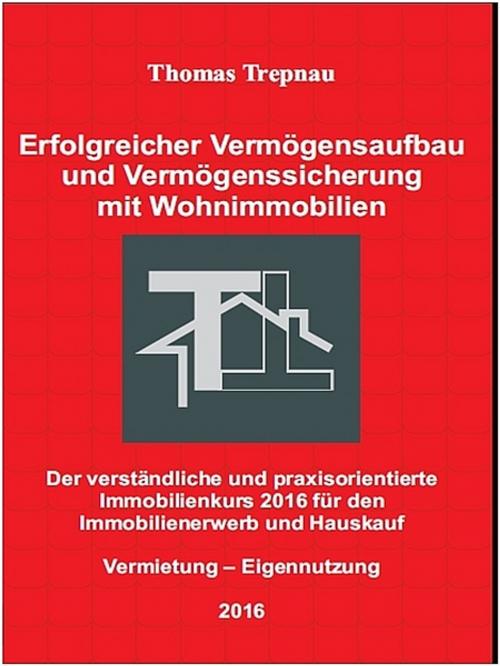 Cover of the book Vermögensaufbau und Vermögenssicherung mit Wohnimmobilien by Thomas Trepnau, Thomas Trepnau