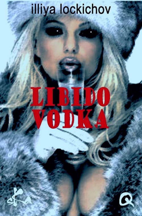 Cover of the book Libido vodka by Illiya Lockichov, SKA