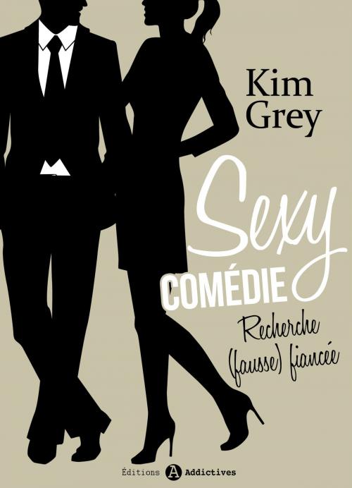 Cover of the book Sexy comédie - Recherche (fausse) fiancée 6 by Kim Grey, Editions addictives