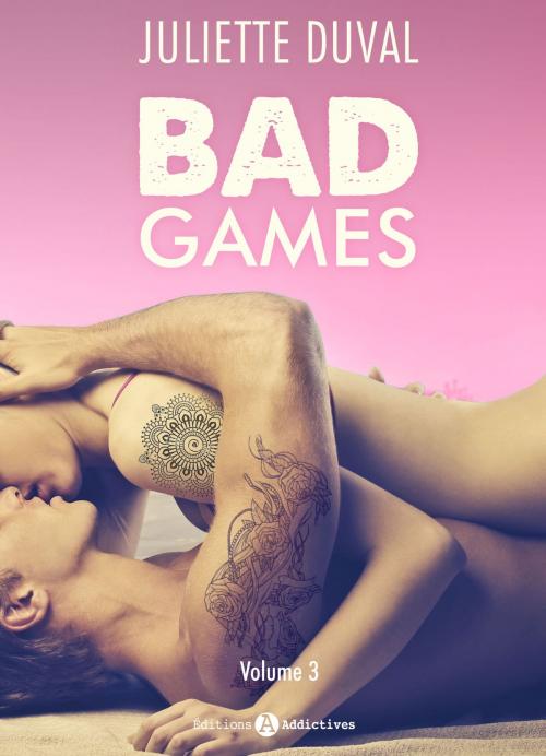 Cover of the book Bad Games - Vol. 3 by Juliette Duval, Editions addictives