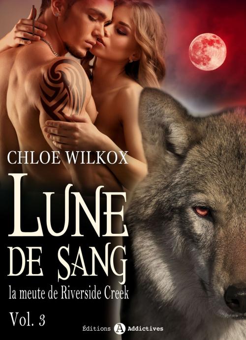 Cover of the book Lune de sang - La meute de Riverside Creek 3 by Chloe Wilkox, Editions addictives