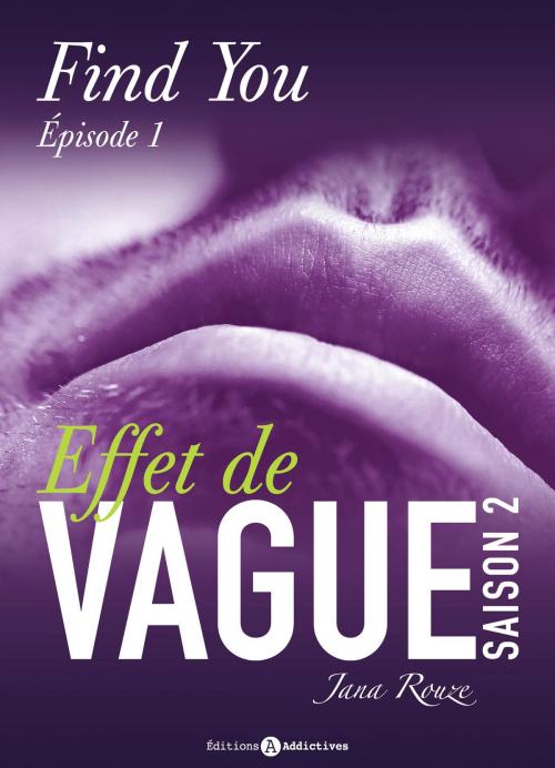Cover of the book Effet de vague, saison 2, épisode 1 : Find you by Jana Rouze, Editions addictives