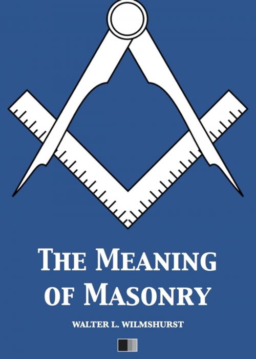 Cover of the book The meaning of Masonry by WALTER L. WILMSHURST, FV Éditions