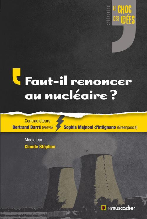 Cover of the book Faut-il renoncer au nucléaire ? by Bertrand Barré, Sophia Majnoni d’Intignano, Claude Stéphan, Editions Le Muscadier