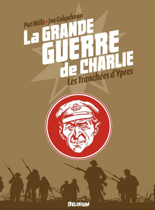 Cover of the book la Grande Guerre de Charlie - Tome 5 - Les Tranchées d'Ypres by Joe Colquhoun, Patrick Mills, Delirium