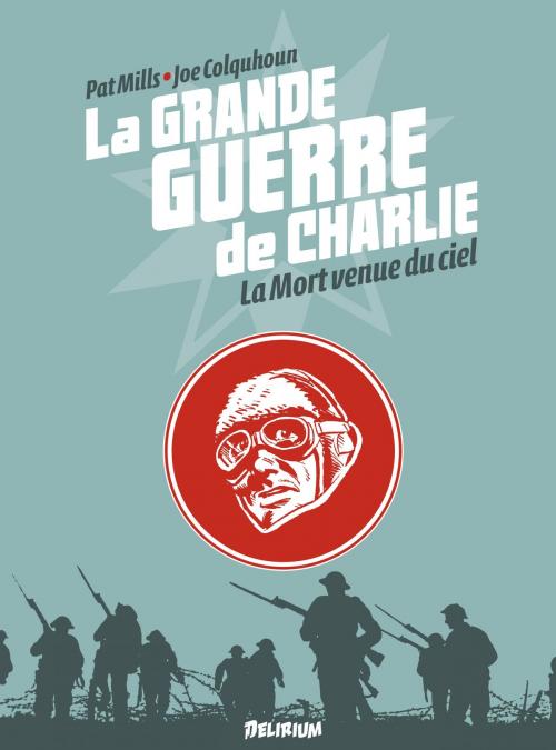 Cover of the book la Grande Guerre de Charlie - Tome 9 - La Mort Venue du Ciel by Joe Colquhoun, Patrick Mills, Delirium