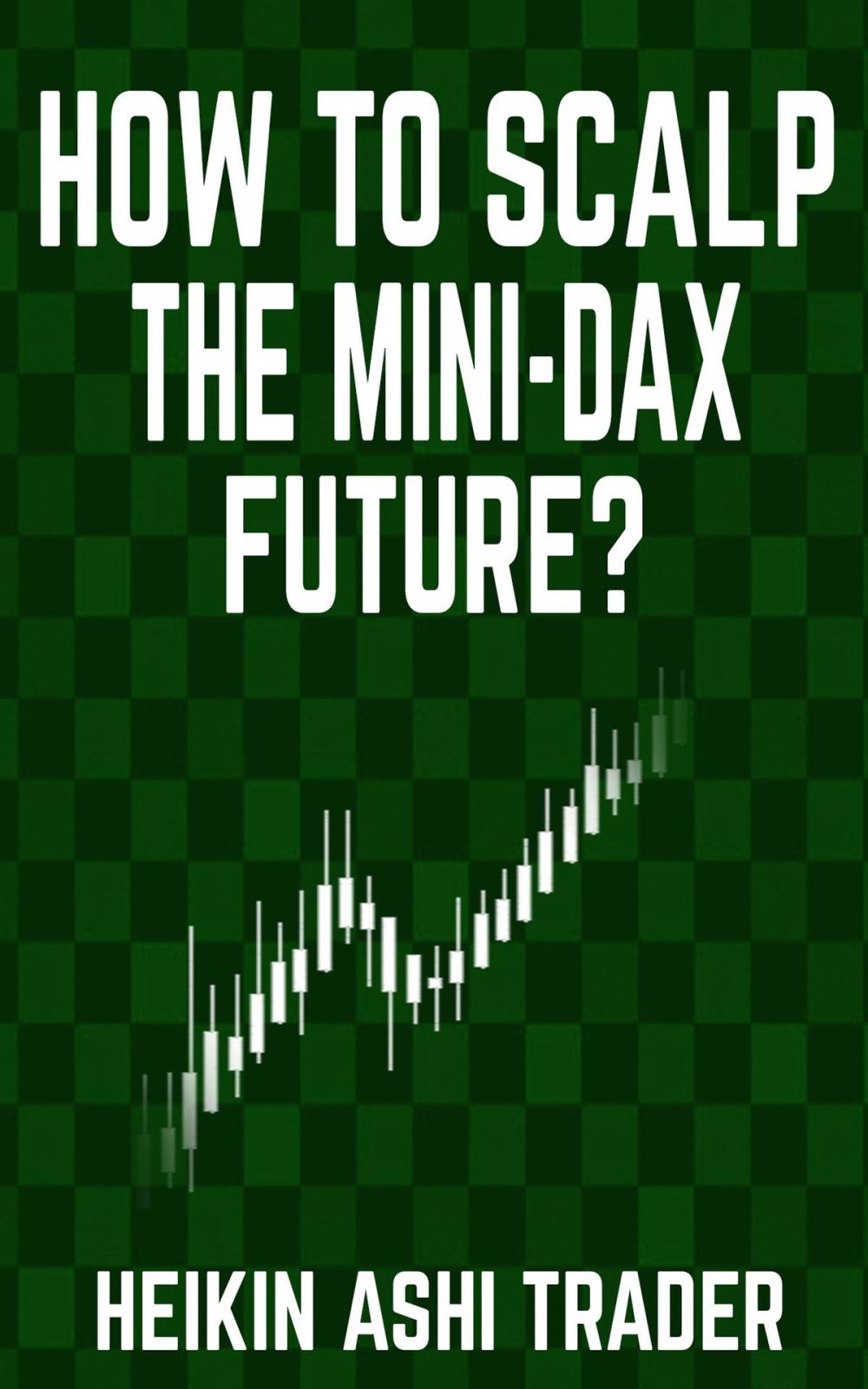 Big bigCover of How to Scalp the Mini-DAX Future