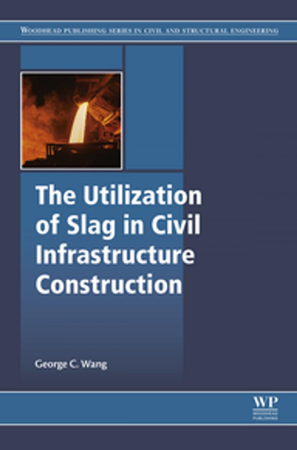 Big bigCover of The Utilization of Slag in Civil Infrastructure Construction