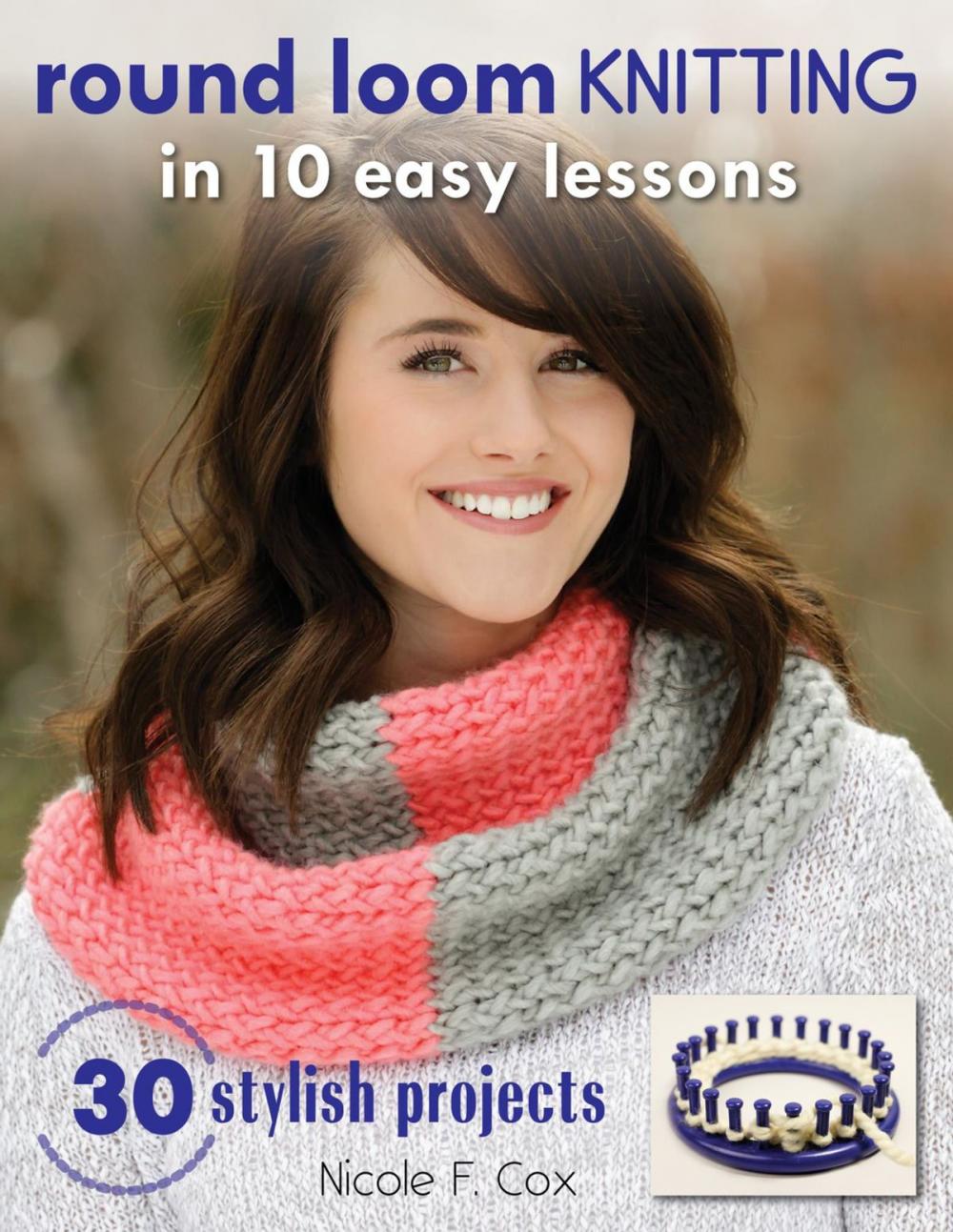 Big bigCover of Round Loom Knitting in 10 Easy Lessons