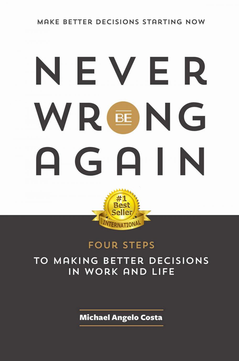 Big bigCover of Never Be Wrong Again: Four Steps to Making Better Decisions in Work and Life