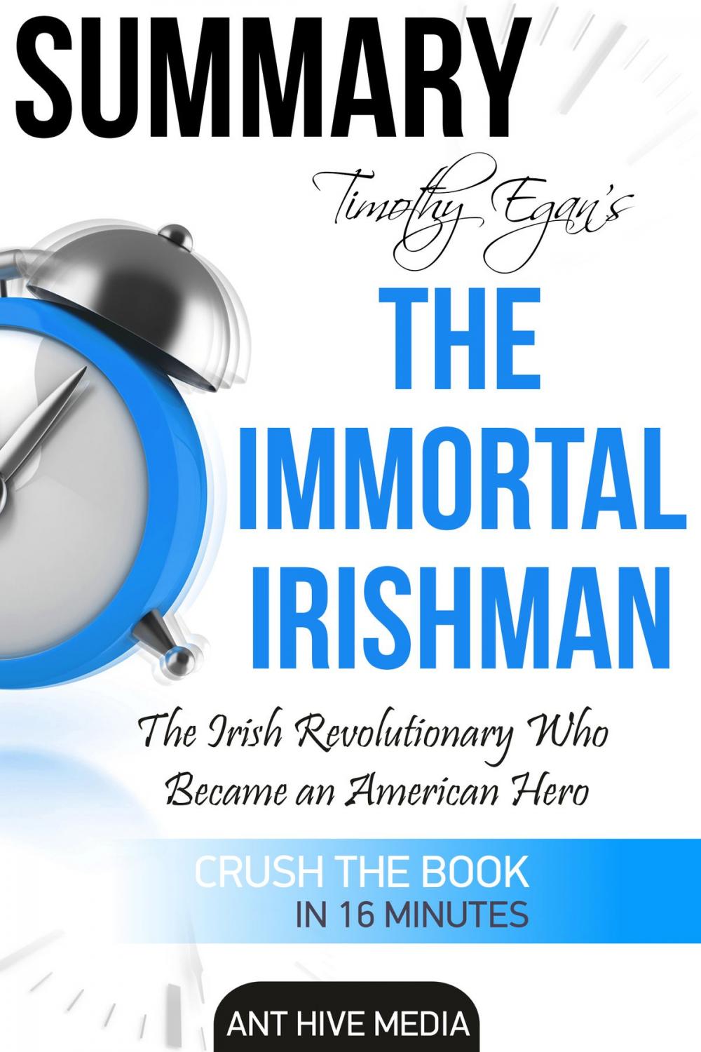 Big bigCover of Timothy Egan’s The Immortal Irishman: The Irish Revolutionary Who Became an American Hero | Summary