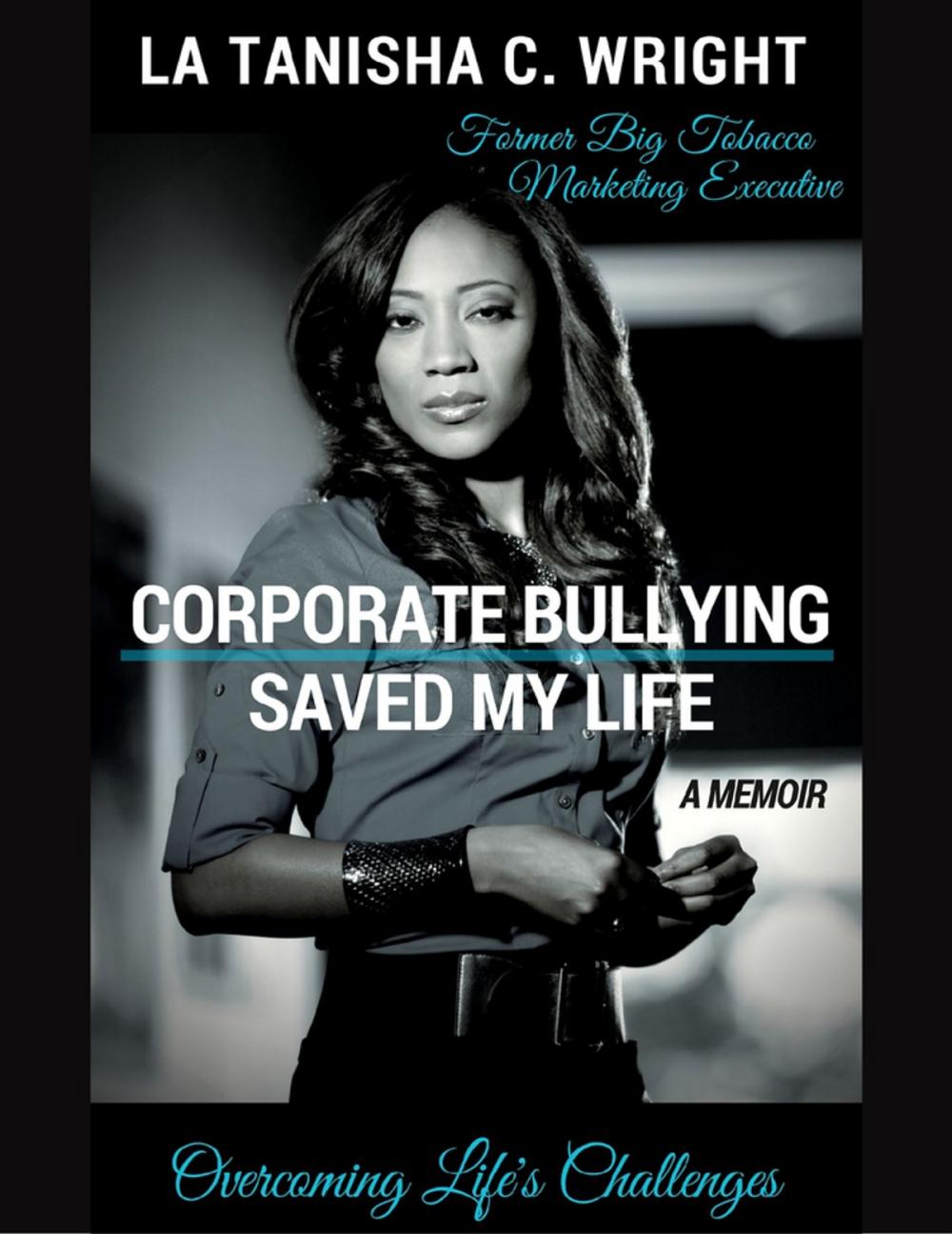 Big bigCover of Corporate Bullying Saved My Life: Overcoming Life's Challenges