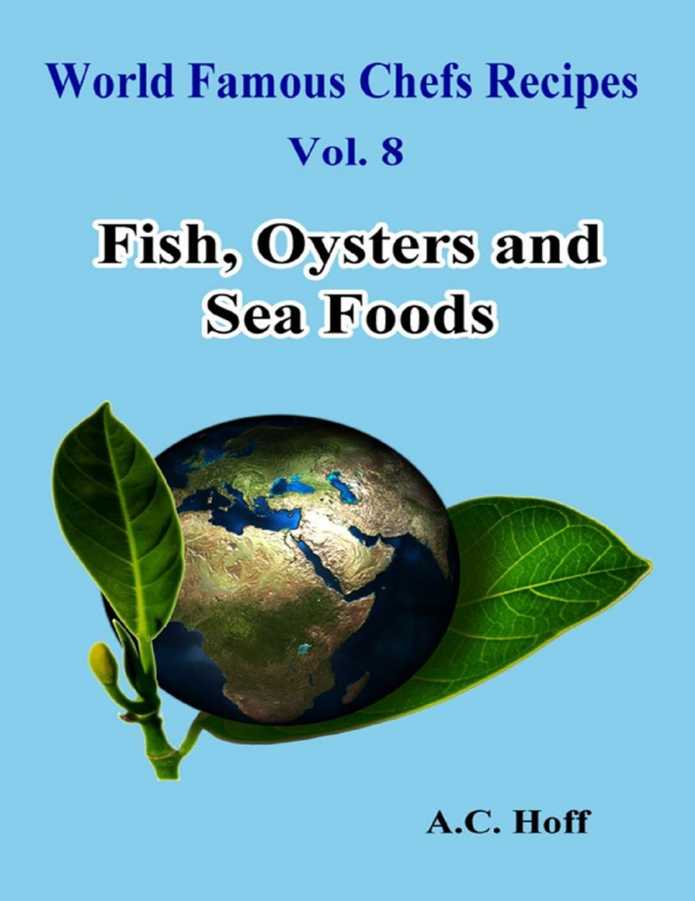 Big bigCover of World Famous Chefs Recipes Vol. 8: Fish, Oysters and Sea Foods