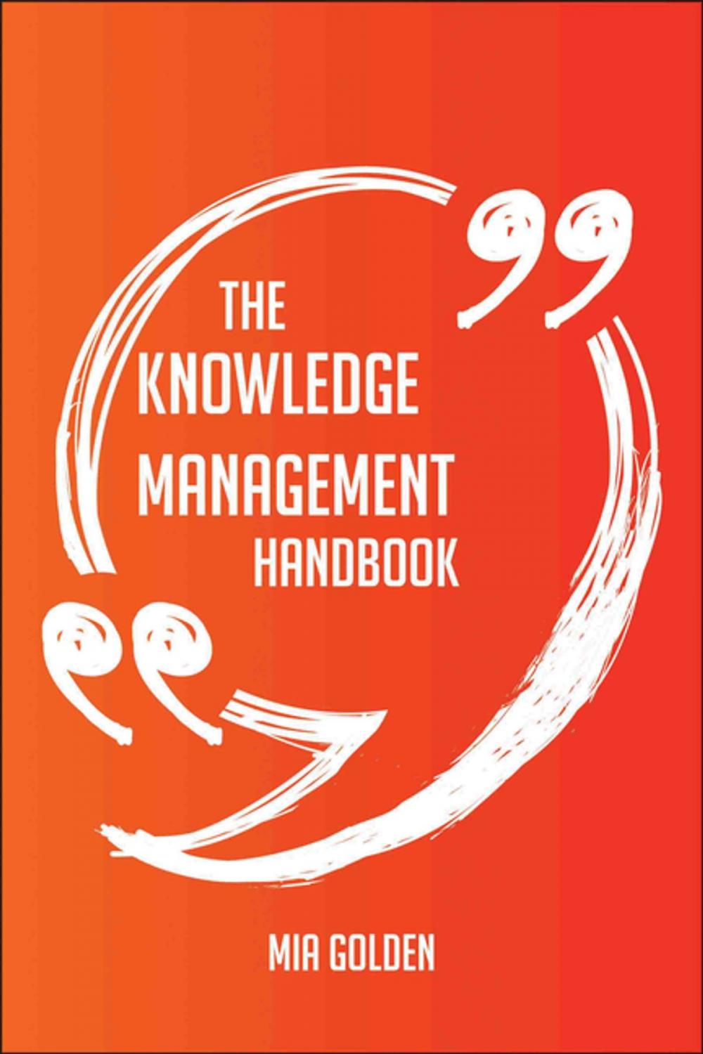 Big bigCover of The Knowledge Management Handbook - Everything You Need To Know About Knowledge Management