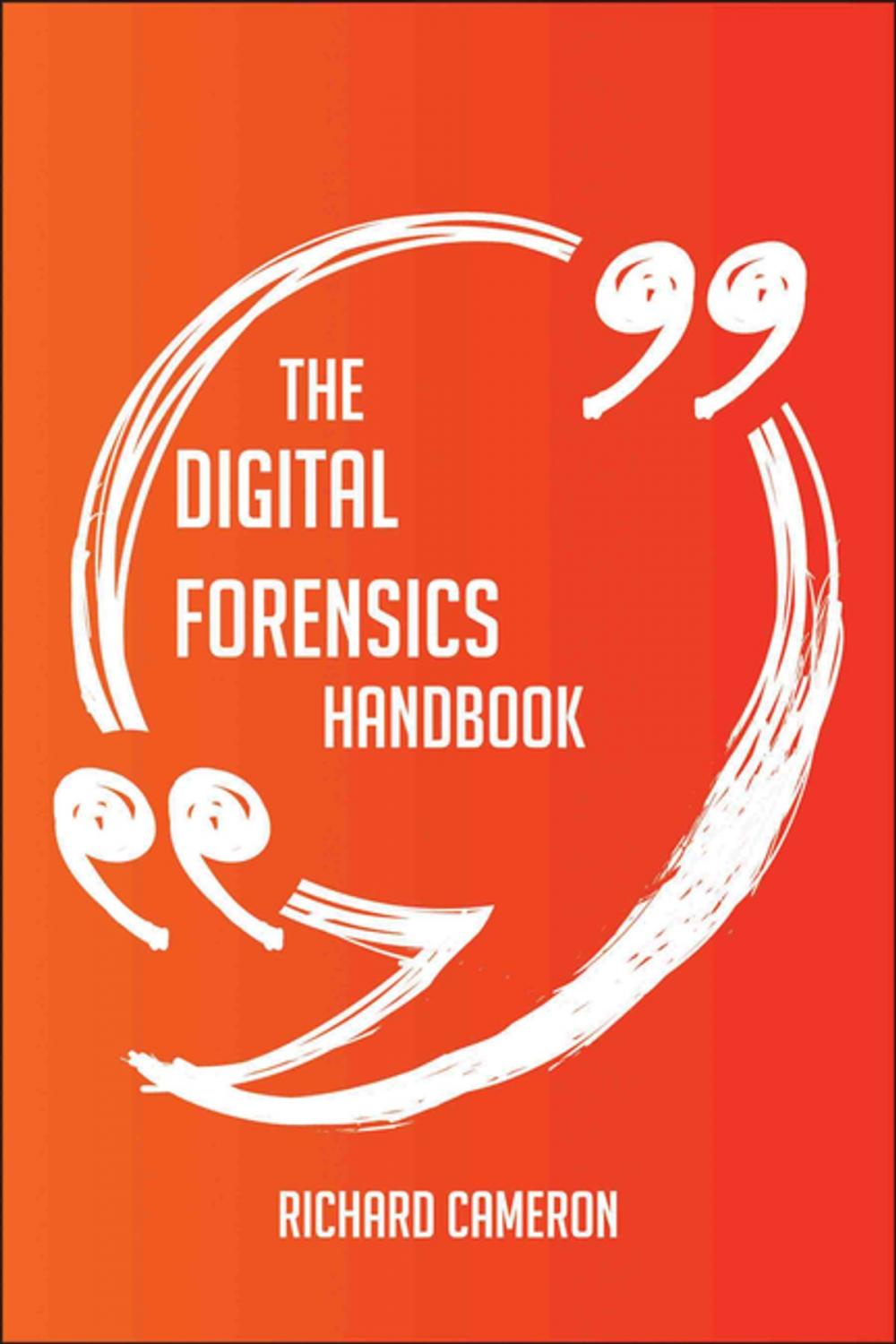 Big bigCover of The Digital Forensics Handbook - Everything You Need To Know About Digital Forensics