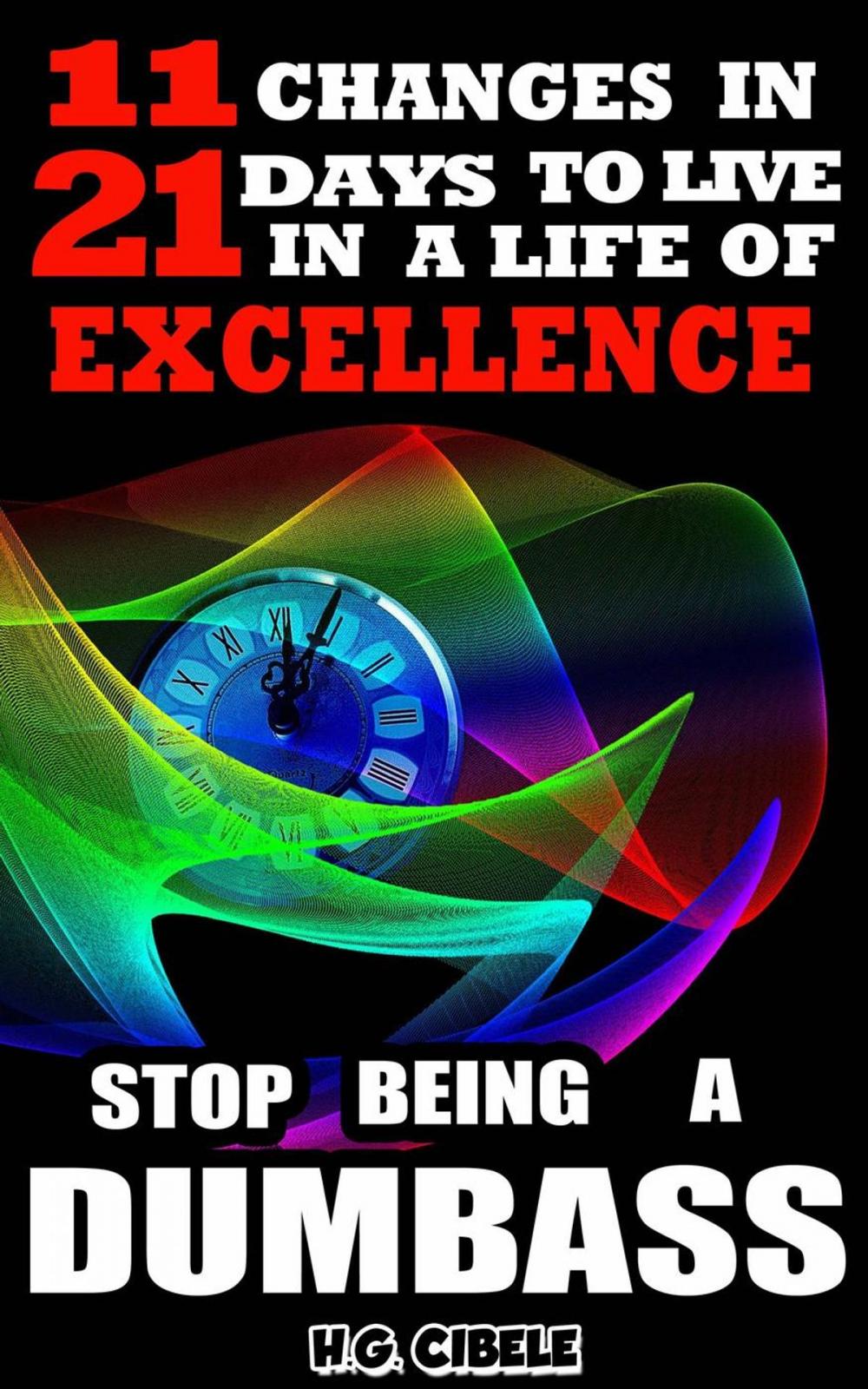 Big bigCover of Stop Being a Dumbass 11 Changes in 21 Days to Live a Life of Excellence