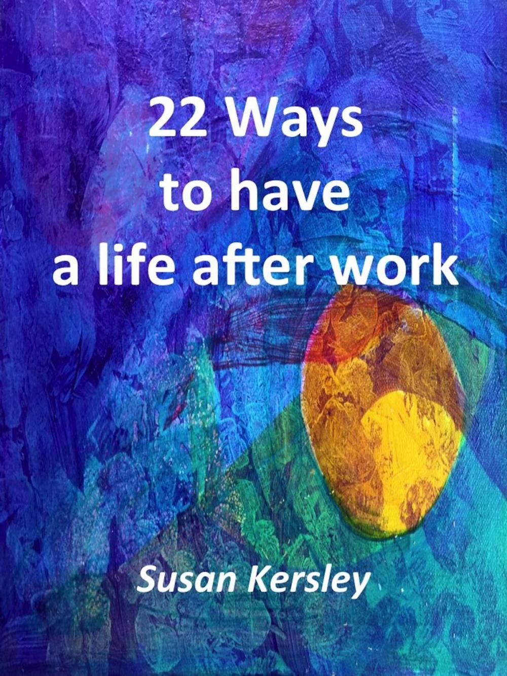 Big bigCover of 22 Ways to Have a Life After Work