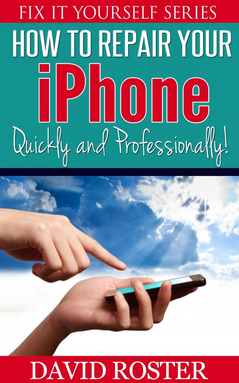 Big bigCover of How To Repair Your iPhone - Quickly and Professionally!