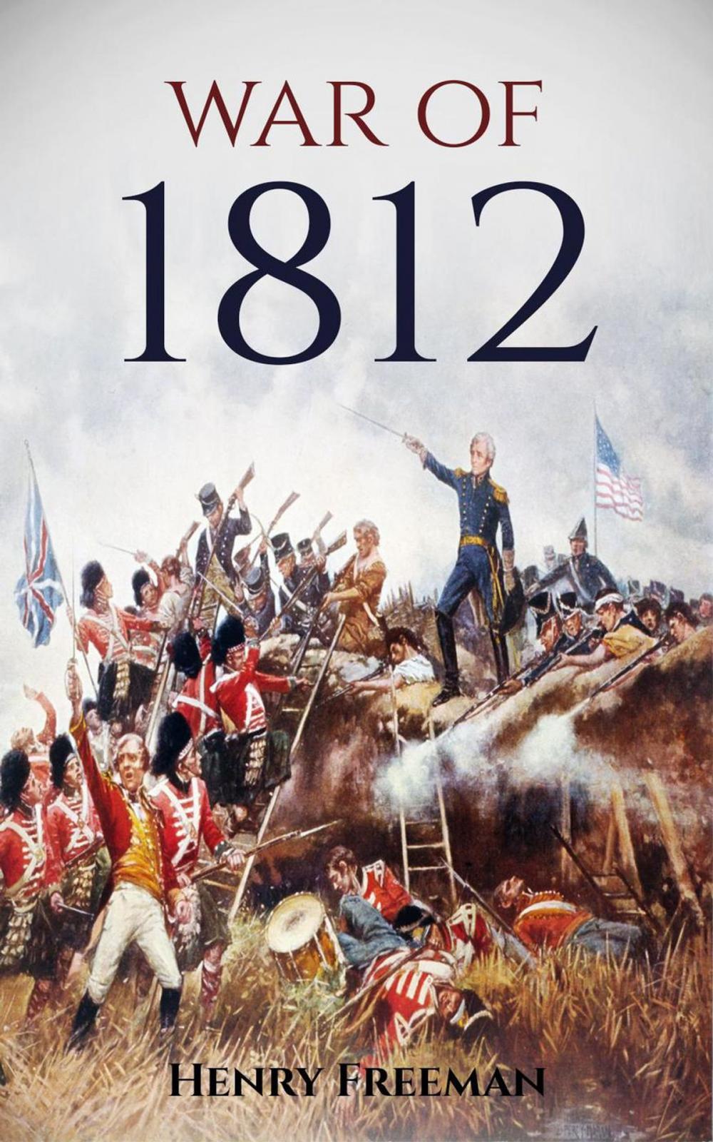 Big bigCover of War of 1812: A History From Beginning to End