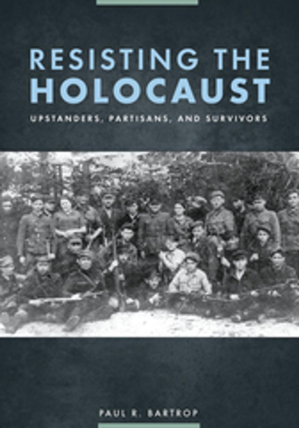 Big bigCover of Resisting the Holocaust: Upstanders, Partisans, and Survivors