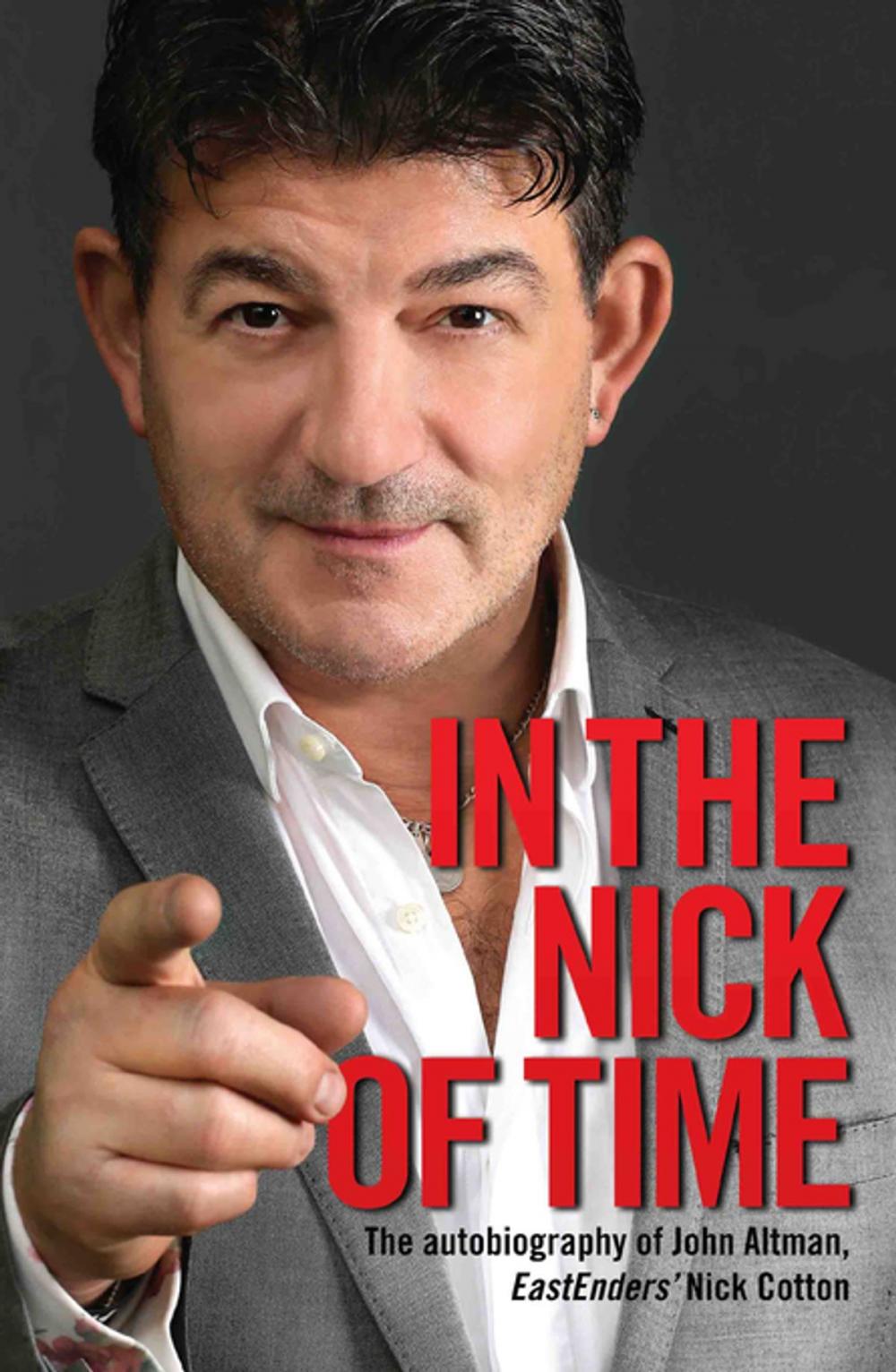 Big bigCover of In the Nick of Time - The Autobiography of John Altman, EastEnders’ Nick Cotton