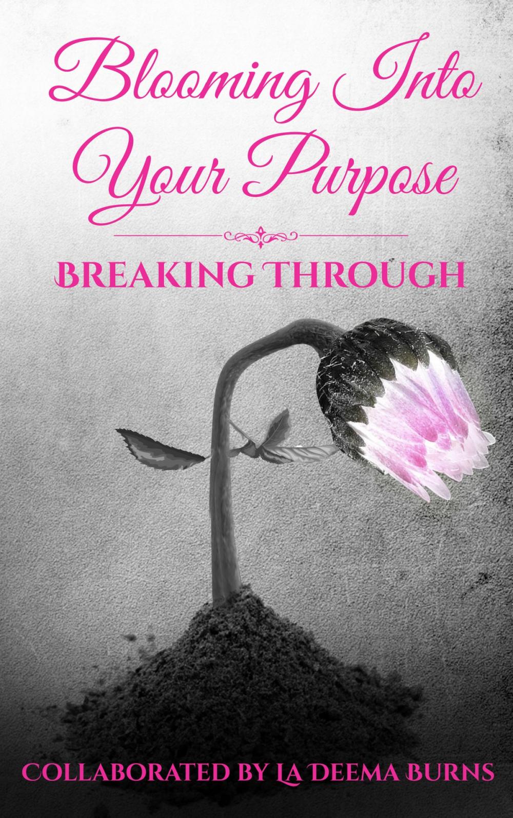 Big bigCover of Blooming Into Your Purpose: Breaking Through