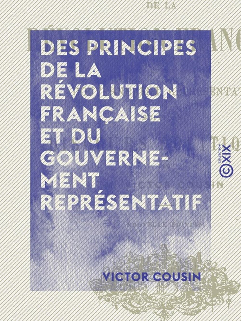Big bigCover of Des principes de la Révolution française et du gouvernement représentatif