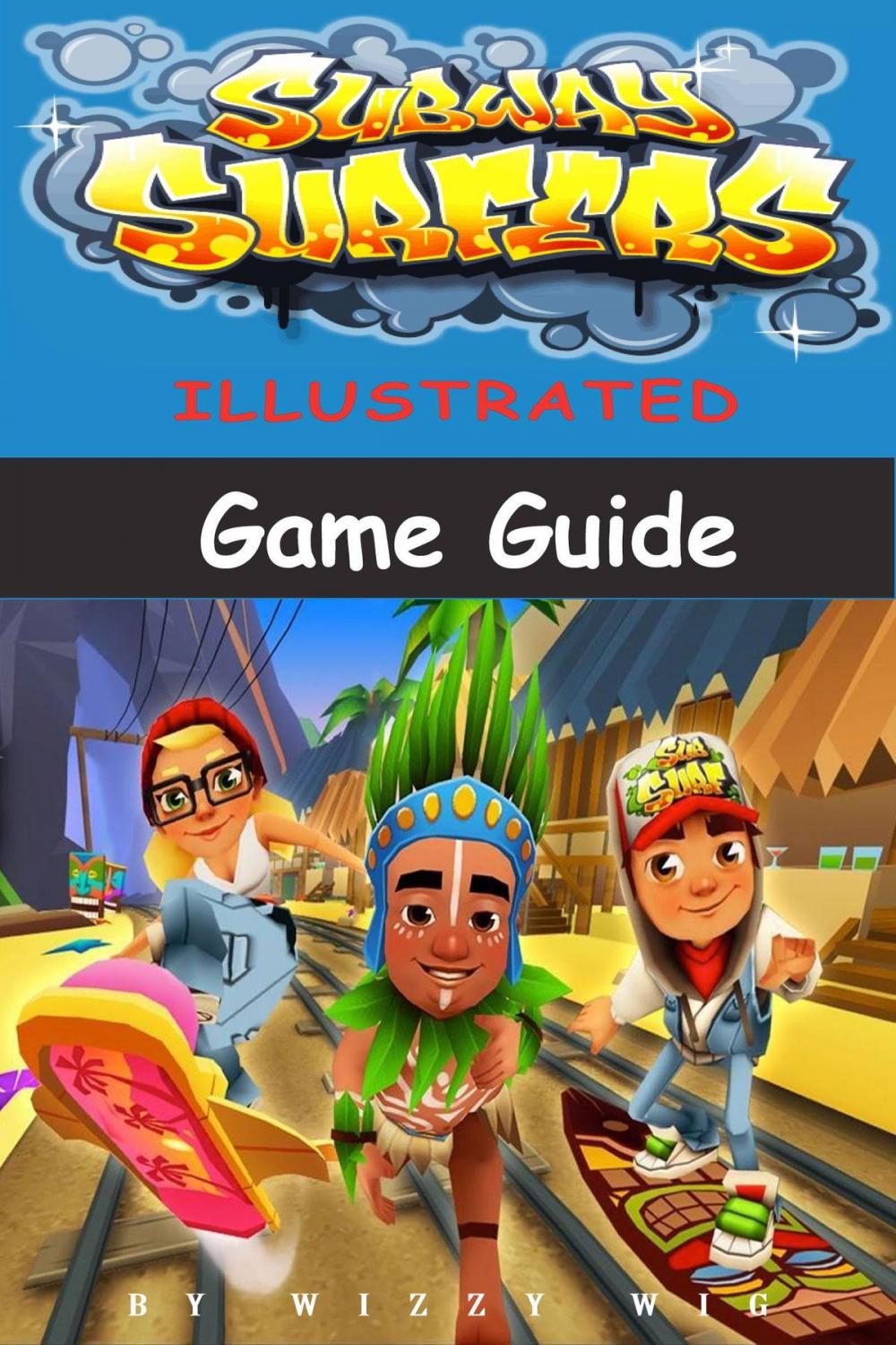 Big bigCover of Subway Surfers Illustrated Game Guide