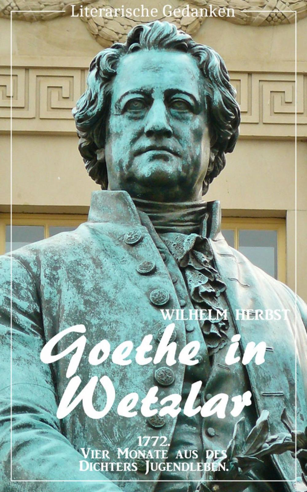 Big bigCover of Goethe in Wetzlar (Wilhelm Herbst) (Literarische Gedanken Edition)