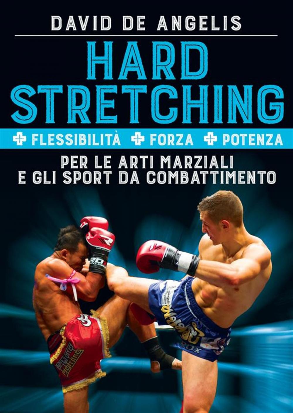 Big bigCover of Hard Stretching + Flessibilità + Forza + Potenza Per le Arti Marziali e gli Sport da Combattimento