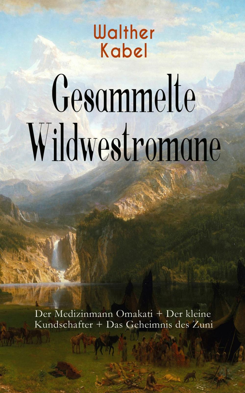 Big bigCover of Gesammelte Wildwestromane: Der Medizinmann Omakati + Der kleine Kundschafter + Das Geheimnis des Zuni