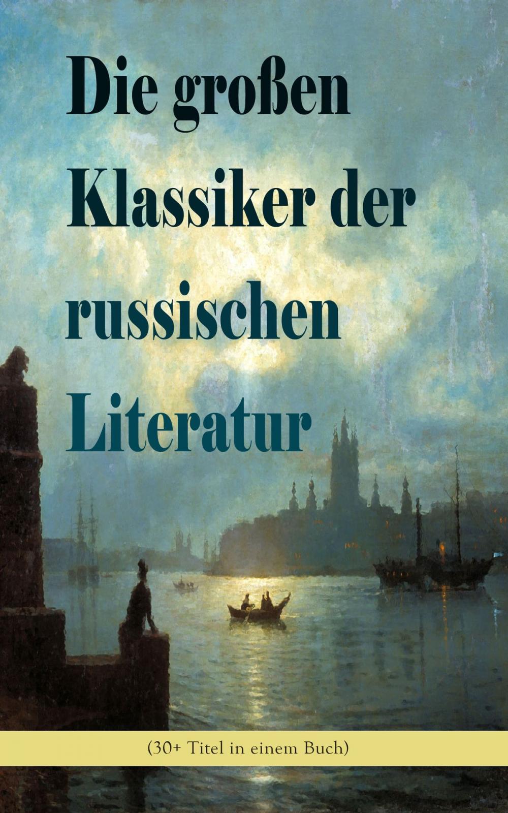 Big bigCover of Die großen Klassiker der russischen Literatur (30+ Titel in einem Buch)