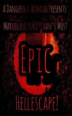 Cover of the book A Dangerous Woman Presents Marvellous Suki-Chan's Most Epic Hellescape! by Joyce Lee